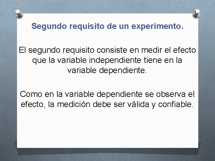 Segundo requisito de un experimento. El segundo requisito consiste en medir el efecto que