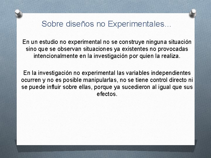 Sobre diseños no Experimentales… En un estudio no experimental no se construye ninguna situación