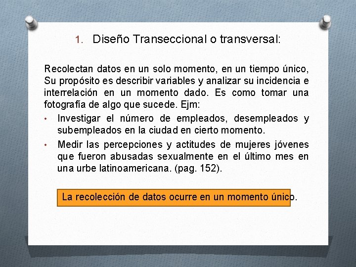 1. Diseño Transeccional o transversal: Recolectan datos en un solo momento, en un tiempo