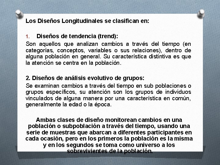 Los Diseños Longitudinales se clasifican en: Diseños de tendencia (trend): Son aquellos que analizan