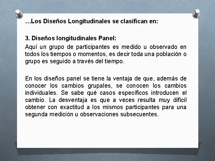 …Los Diseños Longitudinales se clasifican en: 3. Diseños longitudinales Panel: Aquí un grupo de