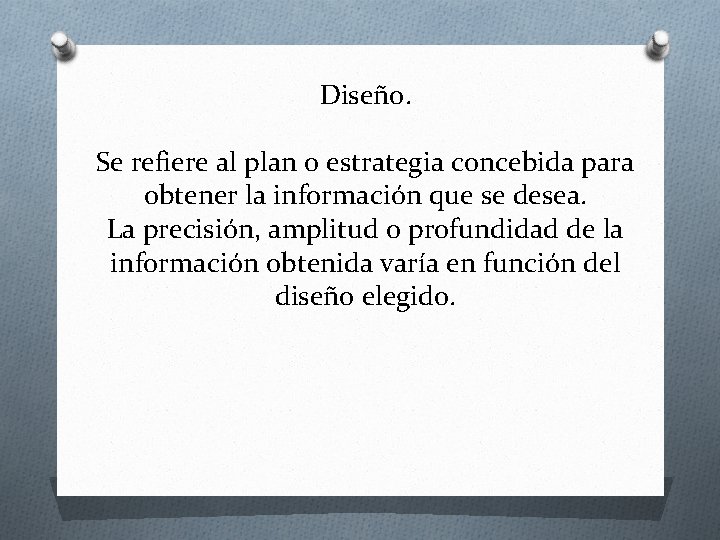 Diseño. Se refiere al plan o estrategia concebida para obtener la información que se