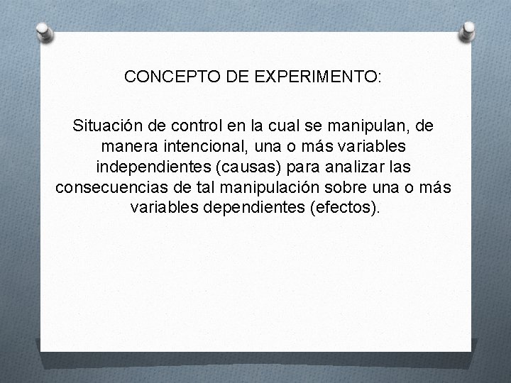 CONCEPTO DE EXPERIMENTO: Situación de control en la cual se manipulan, de manera intencional,