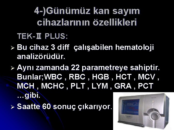 4 -)Günümüz kan sayım cihazlarının özellikleri TEK-Ⅱ PLUS: Ø Bu cihaz 3 diff çalışabilen