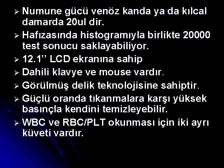 Ø Numune gücü venöz kanda ya da kılcal damarda 20 ul dir. Ø Hafızasında