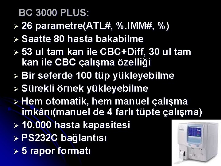 BC 3000 PLUS: Ø 26 parametre(ATL#, %. IMM#, %) Ø Saatte 80 hasta bakabilme