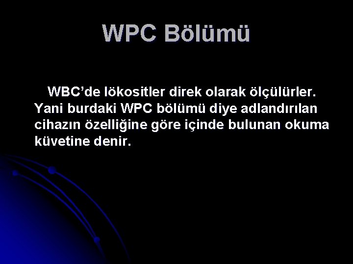 WPC Bölümü WBC’de lökositler direk olarak ölçülürler. Yani burdaki WPC bölümü diye adlandırılan cihazın