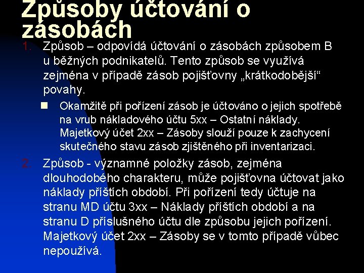 Způsoby účtování o zásobách 1. Způsob – odpovídá účtování o zásobách způsobem B u