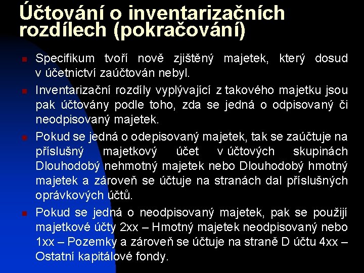 Účtování o inventarizačních rozdílech (pokračování) n n Specifikum tvoří nově zjištěný majetek, který dosud