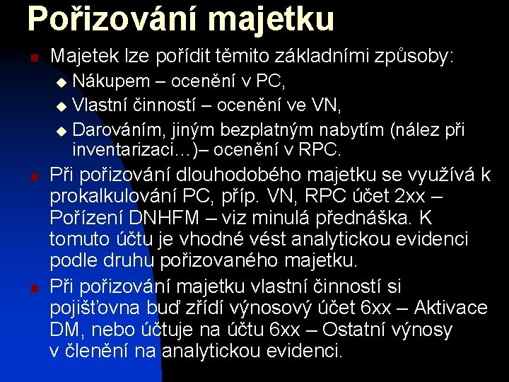 Pořizování majetku n Majetek lze pořídit těmito základními způsoby: Nákupem – ocenění v PC,