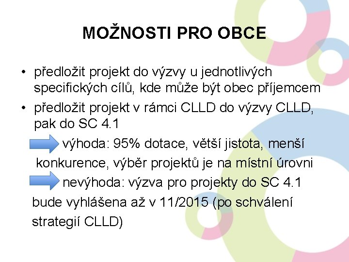 MOŽNOSTI PRO OBCE • předložit projekt do výzvy u jednotlivých specifických cílů, kde může