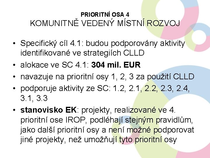 PRIORITNÍ OSA 4 KOMUNITNĚ VEDENÝ MÍSTNÍ ROZVOJ • Specifický cíl 4. 1: budou podporovány