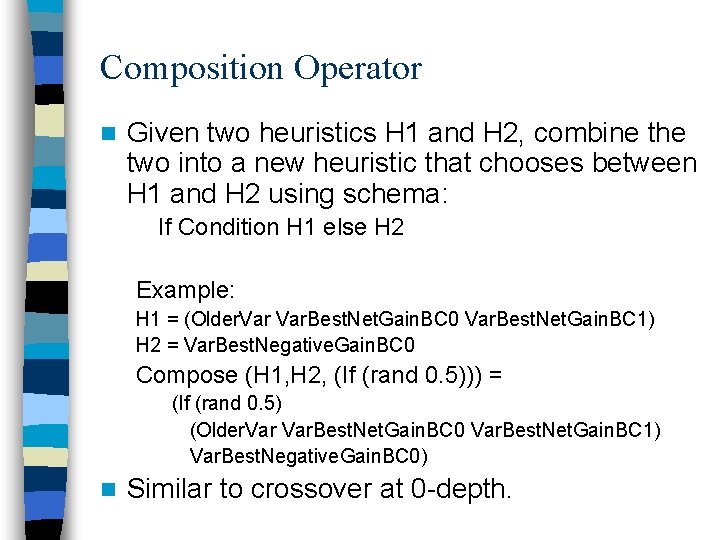 Composition Operator n Given two heuristics H 1 and H 2, combine the two