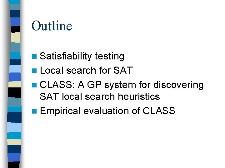 Outline n Satisfiability testing n Local search for SAT n CLASS: A GP system