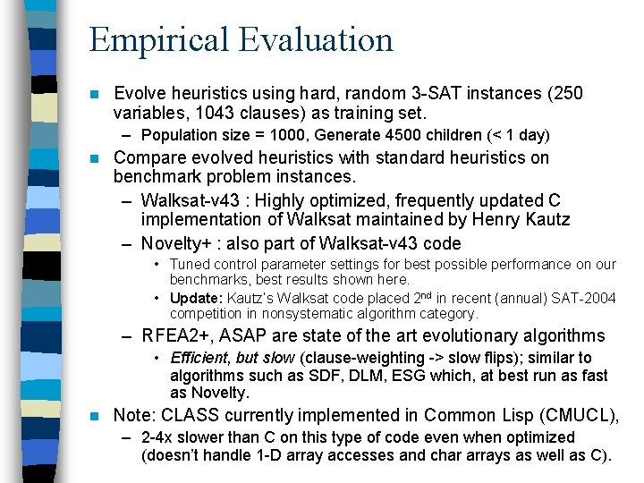 Empirical Evaluation n Evolve heuristics using hard, random 3 -SAT instances (250 variables, 1043