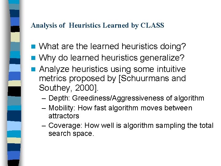 Analysis of Heuristics Learned by CLASS What are the learned heuristics doing? n Why