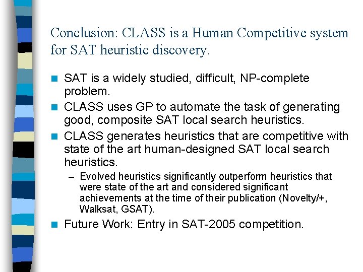 Conclusion: CLASS is a Human Competitive system for SAT heuristic discovery. SAT is a