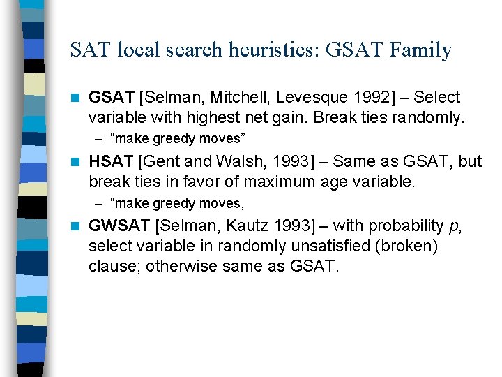 SAT local search heuristics: GSAT Family n GSAT [Selman, Mitchell, Levesque 1992] – Select