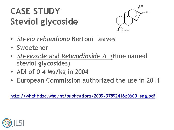 CASE STUDY Steviol glycoside • Stevia rebaudiana Bertoni leaves • Sweetener • Stevioside and