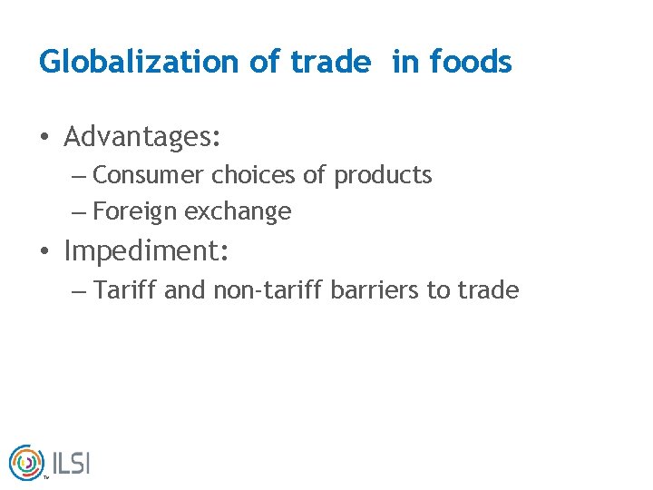 Globalization of trade in foods • Advantages: – Consumer choices of products – Foreign