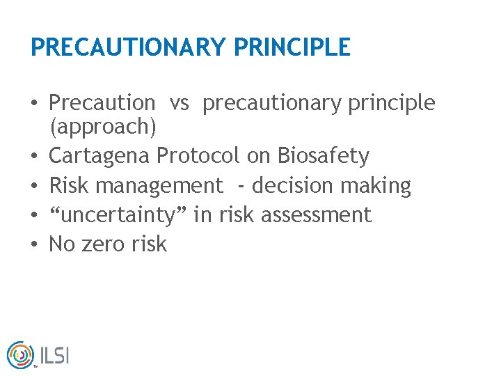 PRECAUTIONARY PRINCIPLE • Precaution vs precautionary principle (approach) • Cartagena Protocol on Biosafety •
