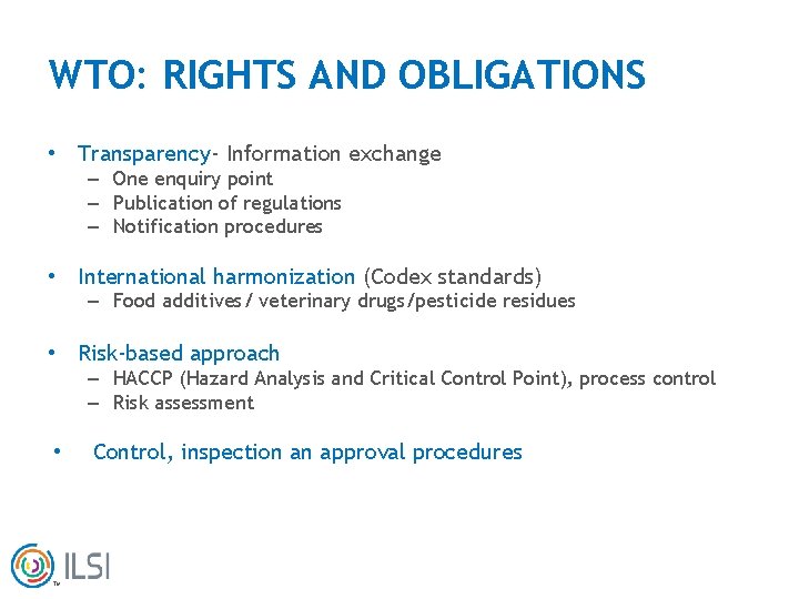 WTO: RIGHTS AND OBLIGATIONS • Transparency- Information exchange – One enquiry point – Publication
