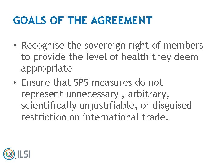GOALS OF THE AGREEMENT • Recognise the sovereign right of members to provide the