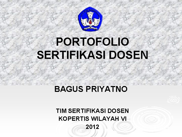 PORTOFOLIO SERTIFIKASI DOSEN BAGUS PRIYATNO TIM SERTIFIKASI DOSEN KOPERTIS WILAYAH VI 2012 