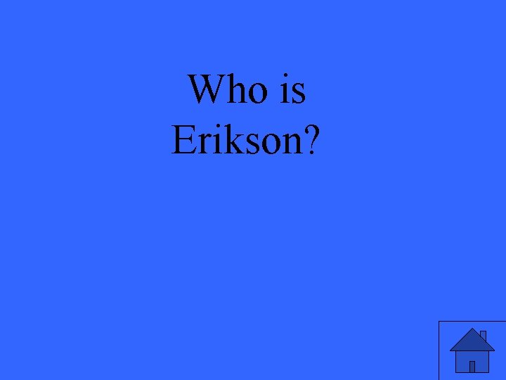 Who is Erikson? 