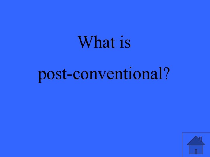 What is post-conventional? 