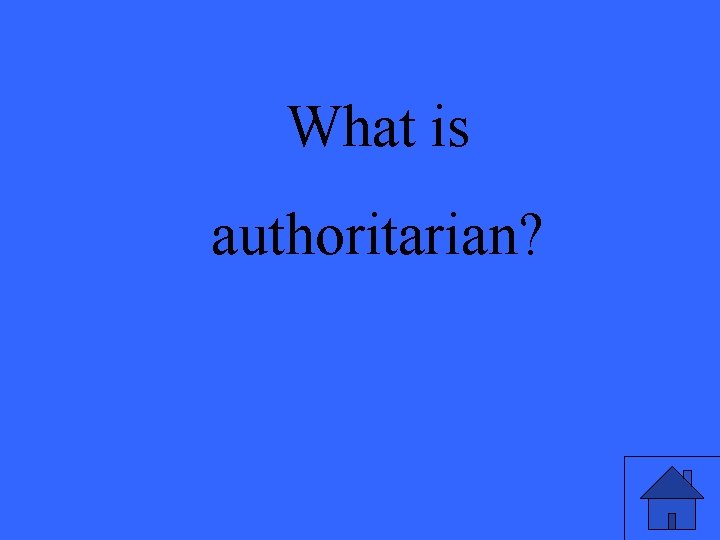 What is authoritarian? 