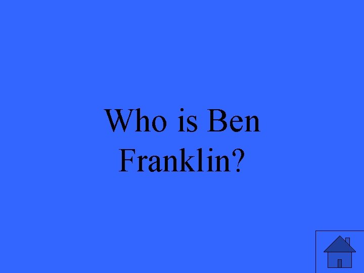 Who is Ben Franklin? 