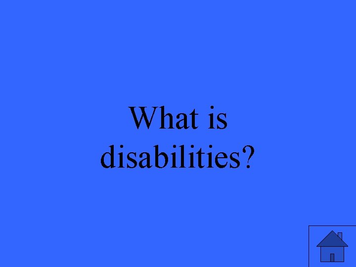 What is disabilities? 