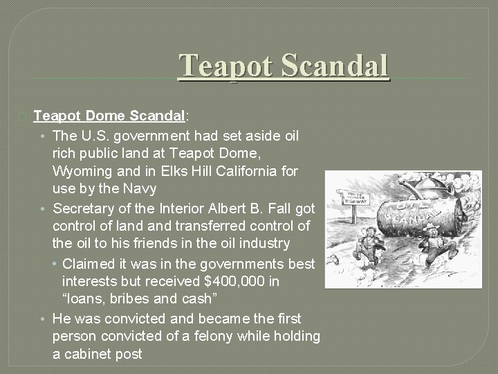 Teapot Scandal � Teapot Dome Scandal: • The U. S. government had set aside