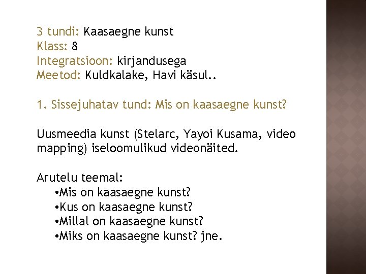 3 tundi: Kaasaegne kunst Klass: 8 Integratsioon: kirjandusega Meetod: Kuldkalake, Havi käsul. . 1.