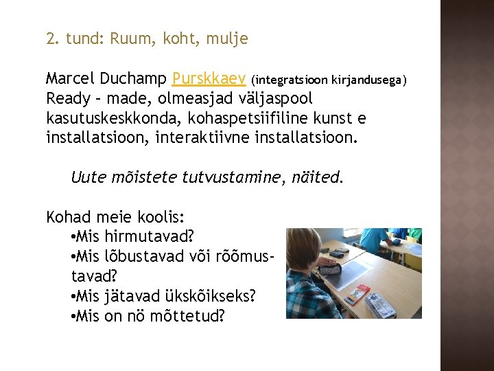 2. tund: Ruum, koht, mulje Marcel Duchamp Purskkaev (integratsioon kirjandusega) Ready – made, olmeasjad