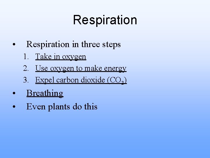 Respiration • Respiration in three steps 1. Take in oxygen 2. Use oxygen to