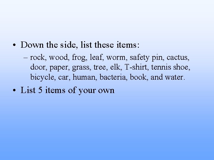  • Down the side, list these items: – rock, wood, frog, leaf, worm,