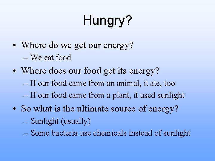 Hungry? • Where do we get our energy? – We eat food • Where