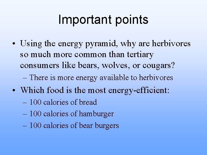 Important points • Using the energy pyramid, why are herbivores so much more common