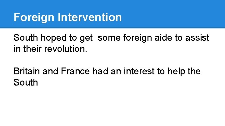 Foreign Intervention South hoped to get some foreign aide to assist in their revolution.