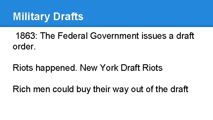 Military Drafts 1863: The Federal Government issues a draft order. Riots happened. New York