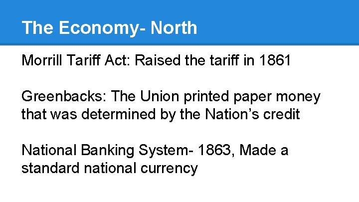 The Economy- North Morrill Tariff Act: Raised the tariff in 1861 Greenbacks: The Union