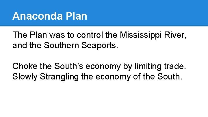 Anaconda Plan The Plan was to control the Mississippi River, and the Southern Seaports.