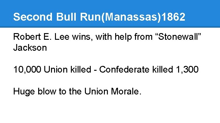 Second Bull Run(Manassas)1862 Robert E. Lee wins, with help from “Stonewall” Jackson 10, 000