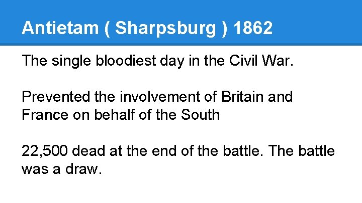 Antietam ( Sharpsburg ) 1862 The single bloodiest day in the Civil War. Prevented