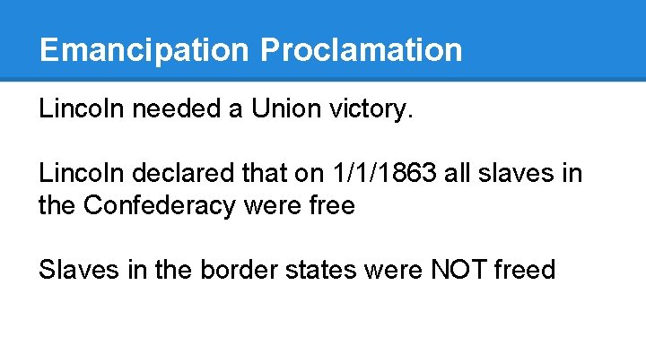 Emancipation Proclamation Lincoln needed a Union victory. Lincoln declared that on 1/1/1863 all slaves