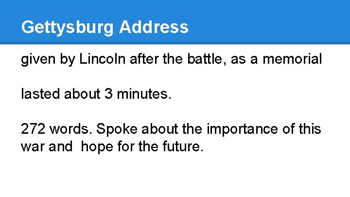 Gettysburg Address given by Lincoln after the battle, as a memorial lasted about 3