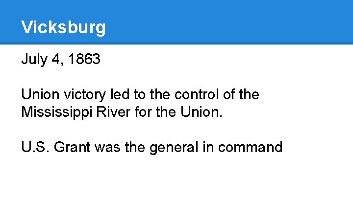 Vicksburg July 4, 1863 Union victory led to the control of the Mississippi River