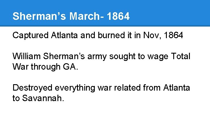 Sherman’s March- 1864 Captured Atlanta and burned it in Nov, 1864 William Sherman’s army